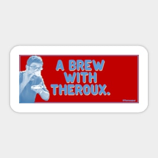 A Brew With Theroux! Sticker